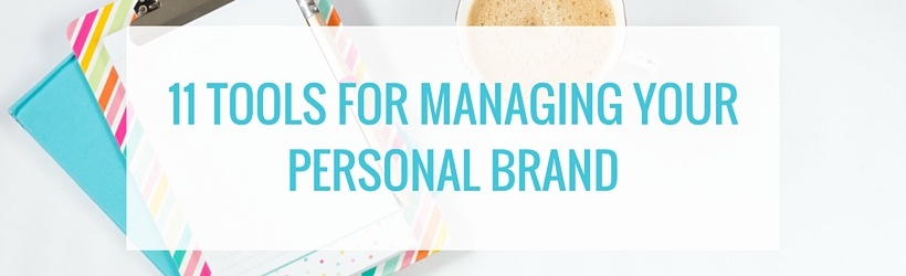 11 Tools For Managing And Growing Your Personal Brand