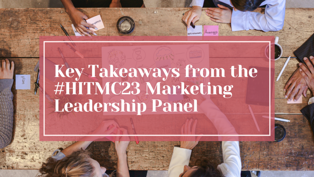 Key Takeaways from the #HITMC23 Marketing Leadership Panel